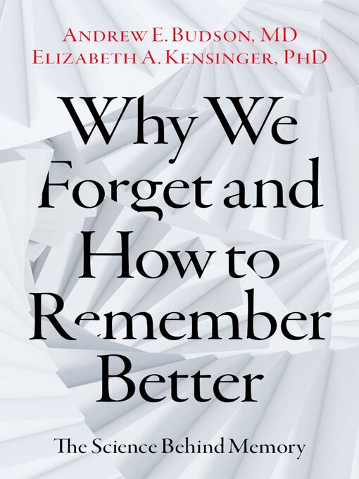 Title details for Why We Forget and How to Remember Better by Andrew E. Budson - Available